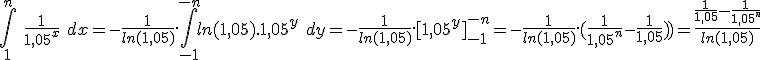 \int_1^n\ \frac{1}{1,05^x}\ dx = -\frac{1}{ln(1,05)}.\int_{-1}^{-n} ln(1,05).1,05^{y}\ dy = -\frac{1}{ln(1,05)}.[1,05^y]_{-1}^{-n} = -\frac{1}{ln(1,05)}.(\frac{1}{1,05^n}-\frac{1}{1,05})) = \frac{\frac{1}{1,05}-\frac{1}{1,05^n}}{ln(1,05)}